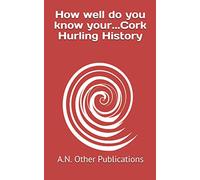 How well do you know your...Cork Hurling History