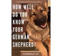 How Well Do You Know Your German Shepherd?: Quiz Yourself and Discover Your Love for GSD
