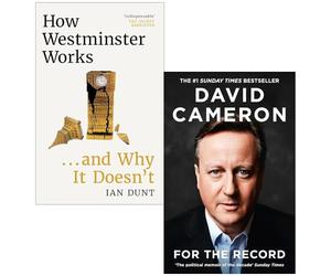 How Westminster Works . . . and Why It Doesn't By Ian Dunt & For the Record By David Cameron 2 Books Collection Set