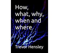 How, what, why, when and where