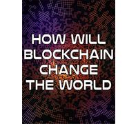 How Will Blockchain Change the World