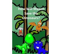 How Will Mason Save the Dinosaurs? (Children stories)