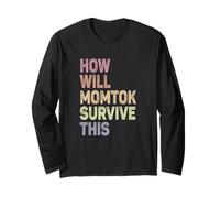 How Will Momtok Survive This Parenting Social Media Mom Life Long Sleeve T-Shirt