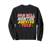 How Will Momtok Survive This Parenting Social Media Mom Life Sweatshirt