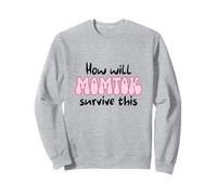 How Will Momtok Survive This Parenting Social Media Mom Life Sweatshirt
