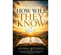 How Will They Know: A Practical Guide to Sharing the Gospel and Making Disciples