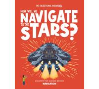 How Will We Navigate to the Stars? : Discover the Science Behind Navigation
