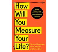 How Will You Measure Your Life by Christensen & ClaytonAllworth & JamesDillon & Karen