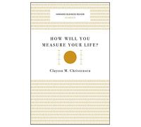 How Will You Measure Your Life? (Harvard Business Review Classics)