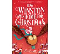 How Winston Came Home for Christmas : A Festive Illustrated Chapter Book!