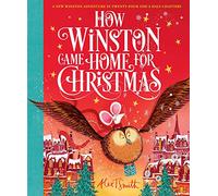 How Winston Came Home for Christmas: Volume 2 (Alex T. Smith Advent Books)