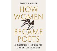 How Women Became Poets : A Gender History of Greek Literature