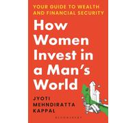 How Women Invest in a Man's World : Your Guide to Wealth and Financial Security