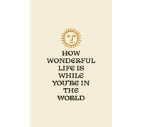 How Wonderful Life is Now You're in this World: Notebook for Friends, Family, Gift, Boss, Office, Secret Santa Gift, Lined Journal 120 pages