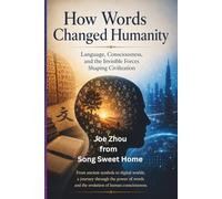 HOW WORDS CHANGED HUMANITY: Language, Consciousness, and the Invisible Forces Shaping Civilization