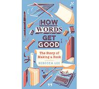 How Words Get Good: The Story of Making a Book