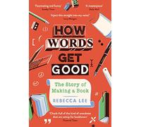 How Words Get Good: The Story of Making a Book
