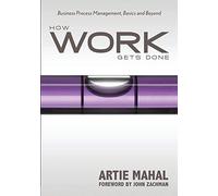 How Work Gets Done: Business Process Management, Basics and Beyond