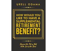 HOW WOULD YOU LIKE TO HAVE A SUPPLEMENTAL RETIREMENT BENEFIT?: Discover the gold at the end of the road