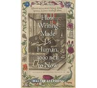 How Writing Made Us Human, 3000 BCE to Now (Information Cultures)