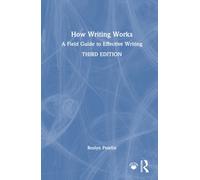 How Writing Works : A Field Guide to Effective Writing