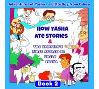 How Yasha Ate Stories & the Vampire’s First Attack: Adventures of Yasha - a Little Boy from Odesa. Book 2