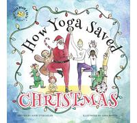 How Yoga Saved Christmas (Give Your Brain A Bath Books)