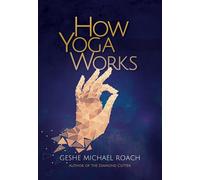 How Yoga Works: Healing Yourself and Others With The Yoga Sutra