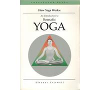 How Yoga Works: Introduction to Somatic Yoga