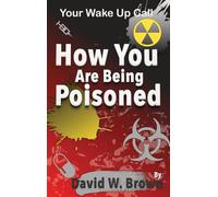 How You Are Being Poisoned: Your Wake Up Call