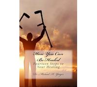 How You Can Be Healed: Fourteen Steps to Your Healing