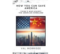 How You Can Save America: China's War Against the American Homeland