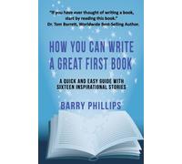 How You Can Write A Great First Book : Write Any Book On Any Subject: A Guide For Authors