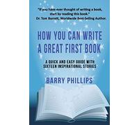How You Can Write A Great First Book: Write Any Book On Any Subject: A Guide For Authors