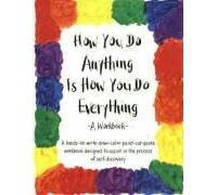 How You do Anything Is How You do Everything: A Workbook