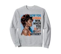 How You Gonna Win When You Ain't Right Within Empowerment Sweatshirt
