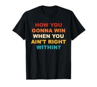 How You Gonna Win When You Ain't Right Within T-Shirt