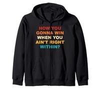 How You Gonna Win When You Ain't Right Within Zip Hoodie