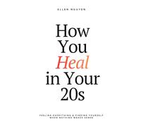 How You Heal in Your 20s: Feeling everything and finding yourself when nothing makes sense
