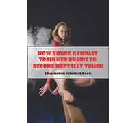 How Young Gymnast Train Her Brains To Become Mentally Tough_ Champion Mindset Book: Mental Toughness In Sport