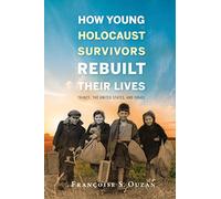 How Young Holocaust Survivors Rebuilt Their Lives: France, the United States, and Israel (Studies in Antisemitism)