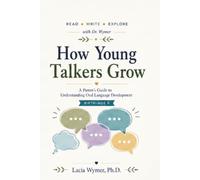 How Young Talkers Grow: A Parent's Guide to Understanding Oral Language Development (Read • Write • Explore Parent Guide Series)