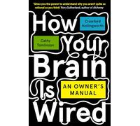 How Your Brain Is Wired: An Owner's Manual