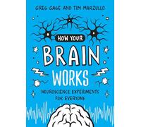 How Your Brain Works: Neuroscience Experiments for Everyone: A Step-by-Step Guide to Hands-On Neuroscience Experiments for Everyone