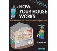 How Your House Works: A Visual Guide to Understanding and Maintaining Your Home, Updated and Expanded (RSMeans)