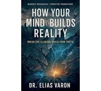 How Your Mind Builds Reality: 2 (Mindset Mechanics)