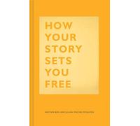 How Your Story Sets You Free: (Business and Communication Books, Public Speaking Reference Book, Leadership Books, Inspirational Guides) (The How Series)