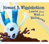 Howard B. Wigglebottom Learns about Mud and Rainbows