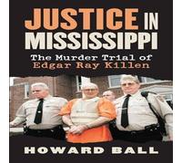 Howard Ball Justice in Mississippi: The Murder Trial of Edgar Ray Killen Howard Ball Multicolor