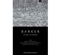 Howard Barker: Plays Eleven: 1870; Dans le Palais Je; Deep Wives / Shallow Animals; Knowledge and a Girl (Oberon Modern Playwrights)